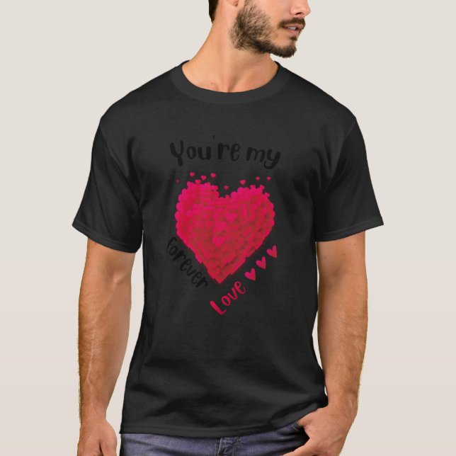 You are my forever love Valentine's Day heart  1 T-Shirt (Front)