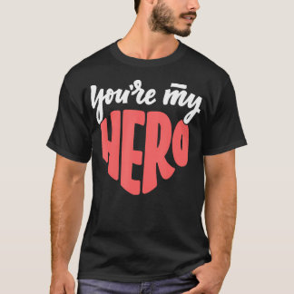 You Are My Hero T-Shirt