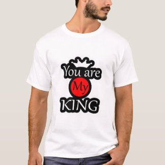 You are my king T-Shirt