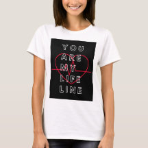 You are my life line t shirt.