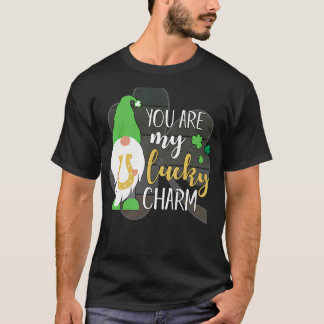 You Are My Lucky Charm! Funny St Patrick S Day Gno T-Shirt