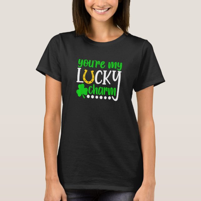 You Are My Lucky Charm Shirt Shamrocks St. Patrick (Front)