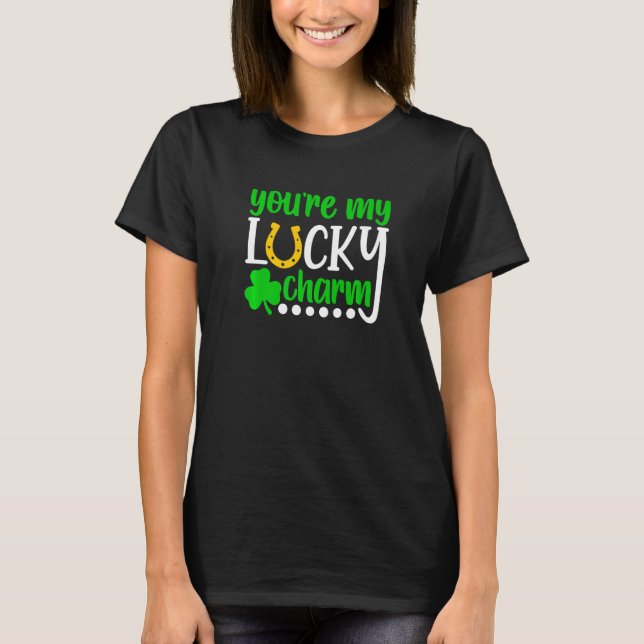 You Are My Lucky Charm Shirt Shamrocks St. Patrick (Front)