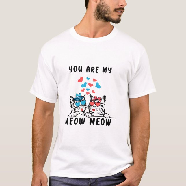 You Are My Meow Meow Couple Cat Valentine's Day T-Shirt (Front)