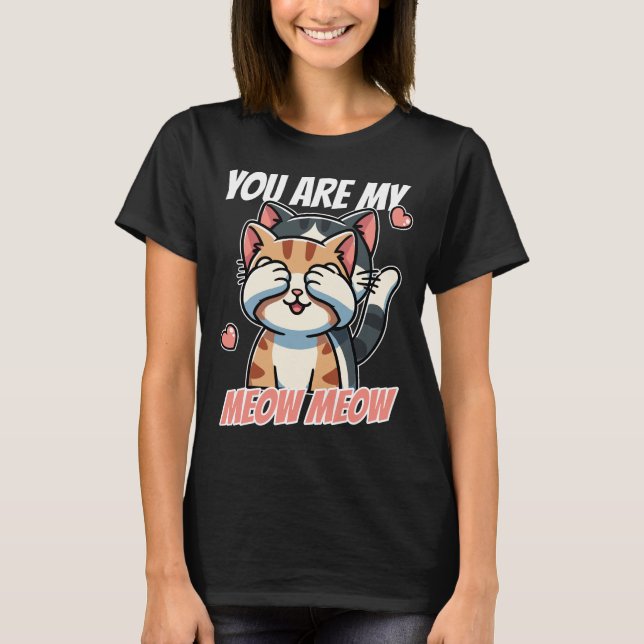 You Are My Meow Meow – Cute Cat Valentine’s Day T-Shirt (Front)