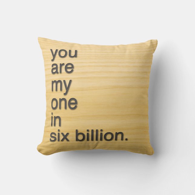 you are my one in six billion. cushion (Front)