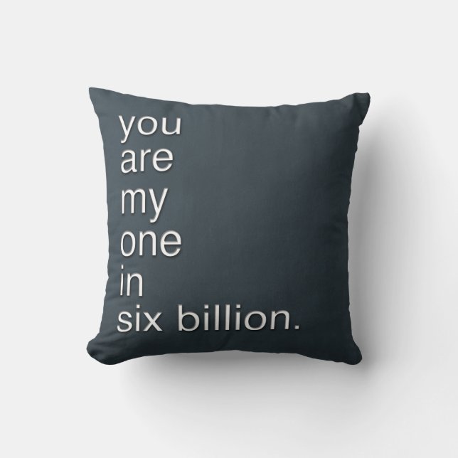 you are my one in six billion. cushion (Front)