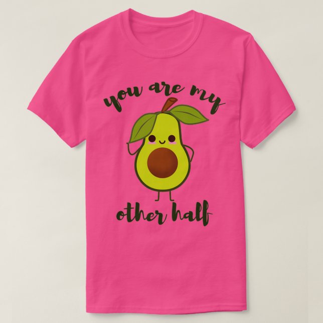 you are my other half cute avocado valentine 1 T-Shirt (Design Front)