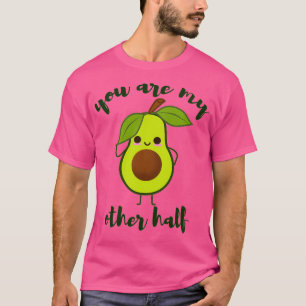 you are my other half cute avocado valentine 1 T-Shirt