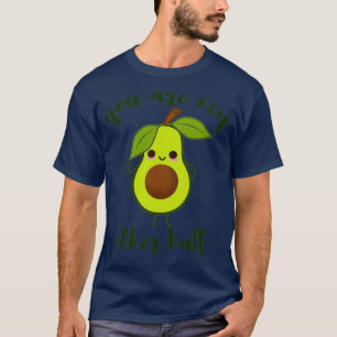 you are my other half cute avocado valentine 2 T-Shirt
