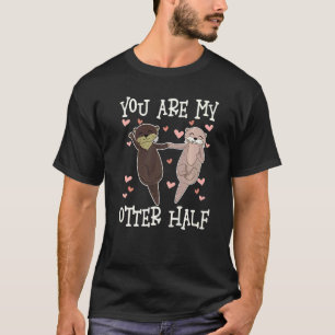 You Are My Otter Half 1 T-Shirt