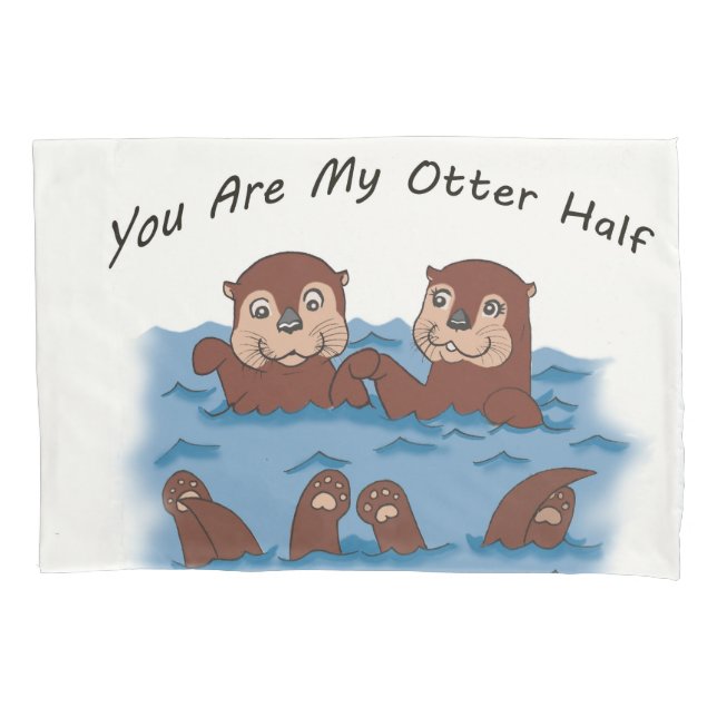You Are My Otter Half Pillowcase (Front)