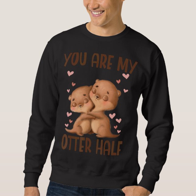 You Are My Otter Half Sweatshirt (Front)