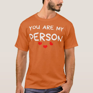 You Are My Person Funny Valentines Day Quote 1 T-Shirt