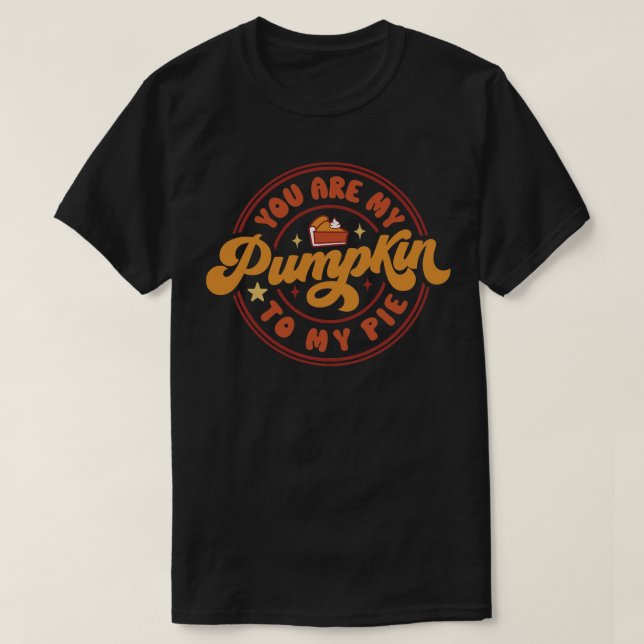 You are my pumpkin to my pie T-Shirt (Design Front)