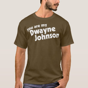 You Are My Rock My Dwayne Johnson T-Shirt