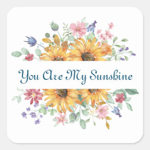 You Are My Sunshine and Sunflower Quote Square Sticker