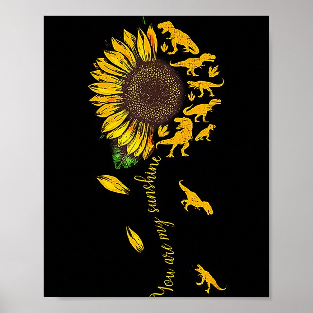 You Are My Sunshine Dinosaur T-rex Sunflower  Poster (Front)