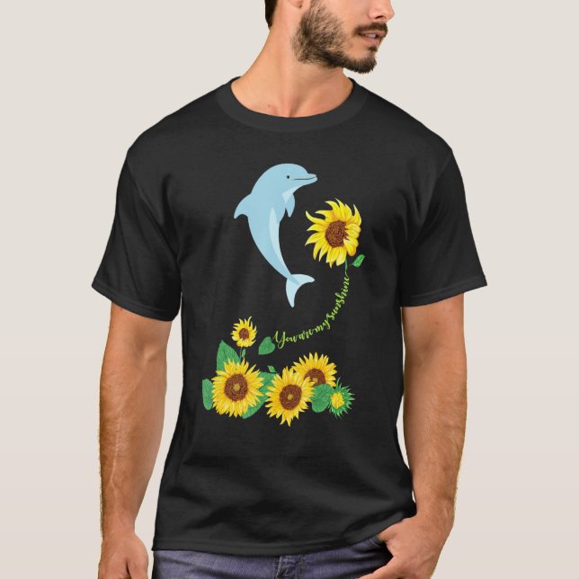 You Are My Sunshine Dolphin Sunflower Sea Animal T-Shirt (Front)