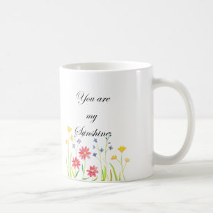 You are my sunshine Mug Wildflowers art for Her