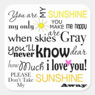 You are my Sunshine, my only Sunshine Square Sticker