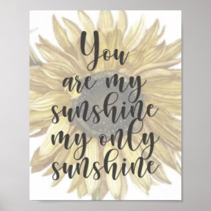 You Are My Sunshine -Quote - Floral - Sunflower Poster