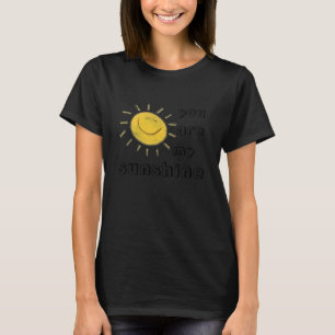 You are my sunshine T-Shirt