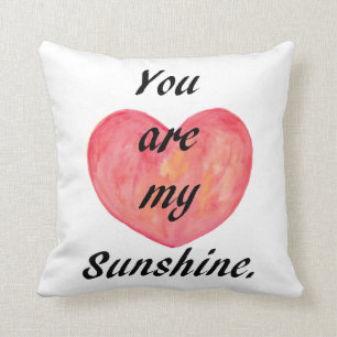 You are My sunshine Throw Pillow Heart Art Cushion