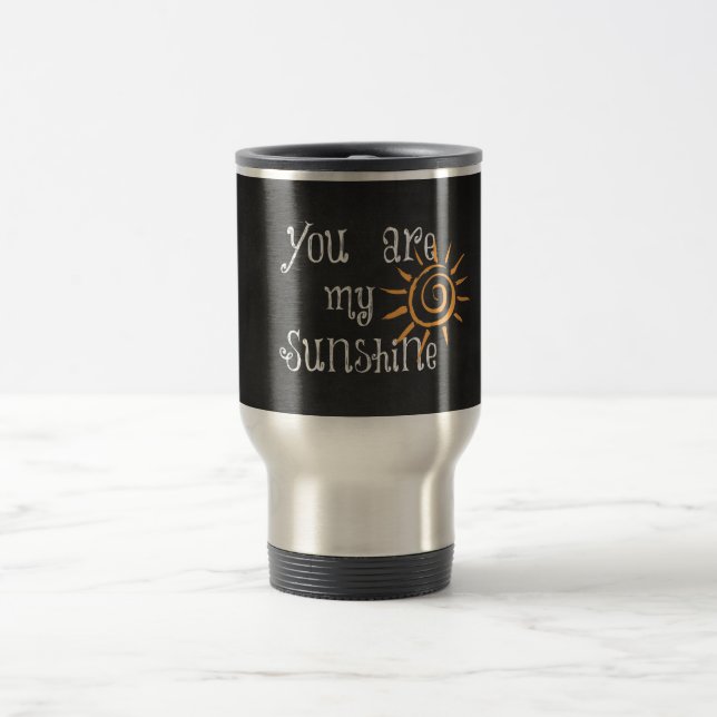 You are My Sunshine Travel Mug (Center)