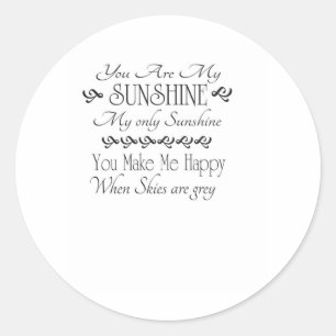 You are my Sunshine, you make me happy when skies Classic Round Sticker