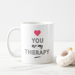 You are my therapy coffee mug