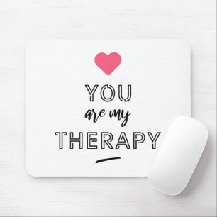 You are my therapy mouse mat