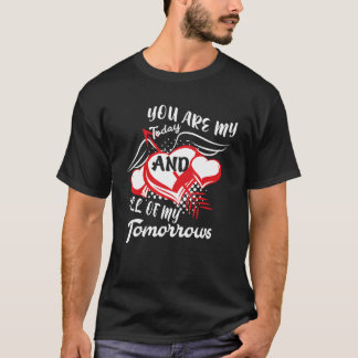 You Are My Today And All Of My Tomorrows, Happy Va T-Shirt