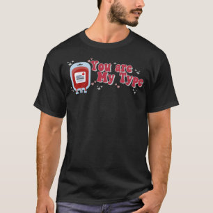 You Are My Type Valentines Day Nurse Medical Doct T-Shirt