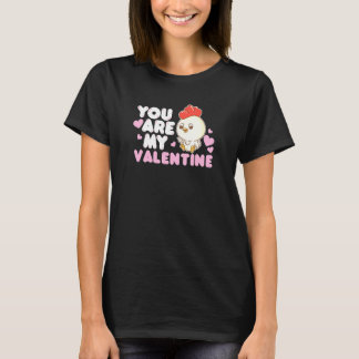 You Are My Valentine Chick Animal Chicken Farmer T-Shirt