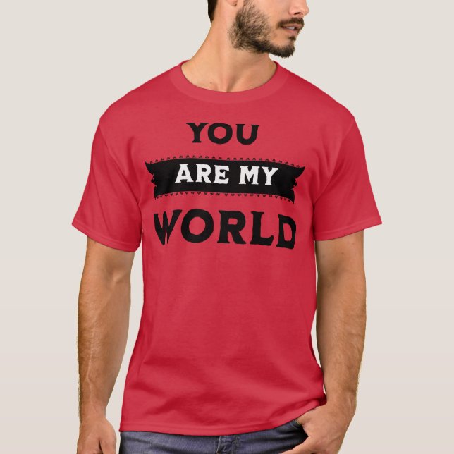 YOU ARE MY WORLD T-Shirt (Front)