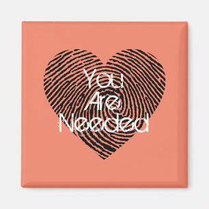 You Are Needed Magnet