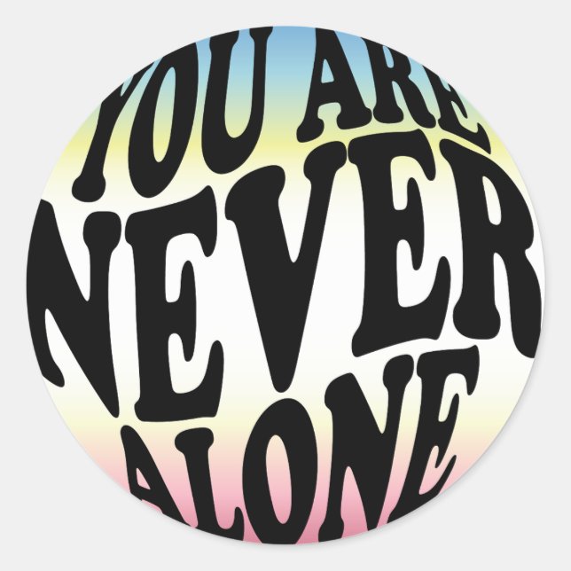YOU ARE NEVER ALONE | Sherbet (Gradient) Classic Round Sticker (Front)