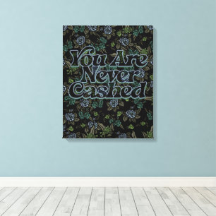 You are never cashed canvas print