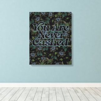 You are never cashed canvas print