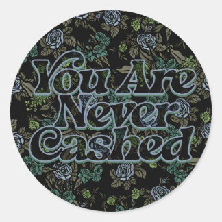 You are never cashed classic round sticker