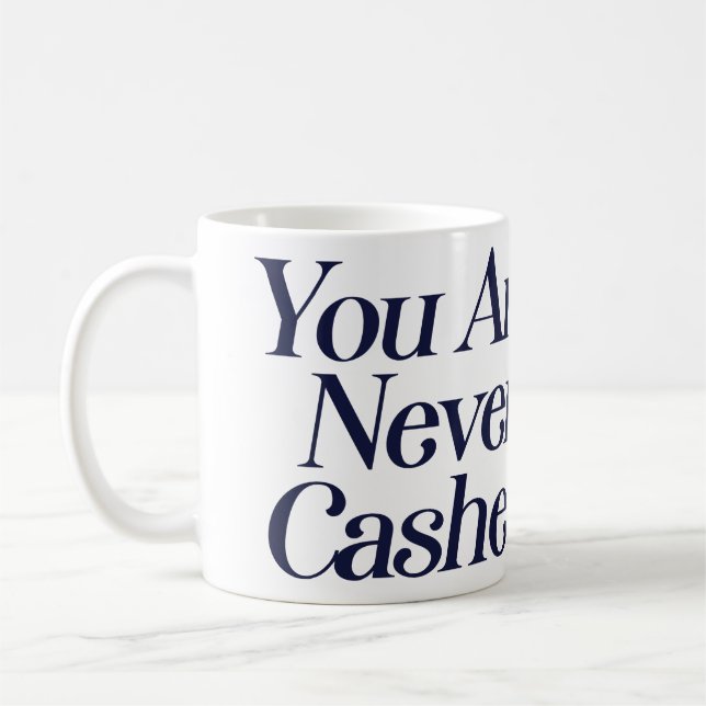 You are never cashed                               coffee mug (Left)