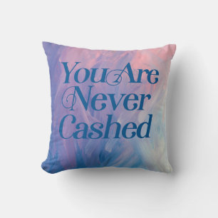 You are never cashed cushion