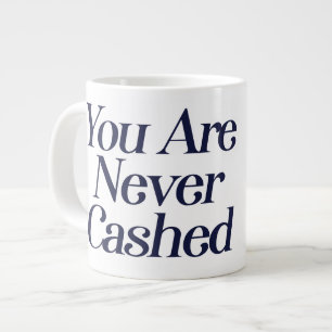 You are never cashed large coffee mug