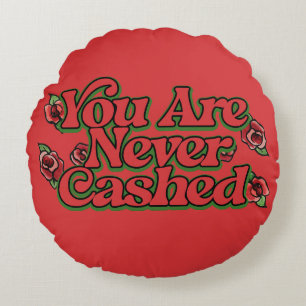 You are never cashed round cushion