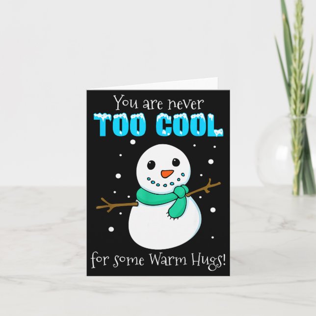You Are Never Too Cool For Some Warm Hugs Snowman  Card (Front)