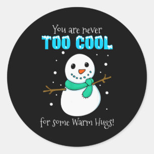 You Are Never Too Cool For Some Warm Hugs Snowman Classic Round Sticker
