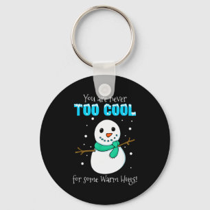 You Are Never Too Cool For Some Warm Hugs Snowman Key Ring