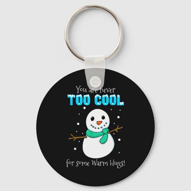 You Are Never Too Cool For Some Warm Hugs Snowman  Key Ring (Front)