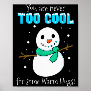 You Are Never Too Cool For Some Warm Hugs Snowman Poster